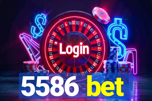 5586 bet